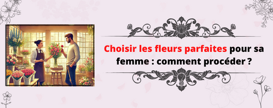 Choisir les fleurs parfaites pour sa femme : comment procéder ?